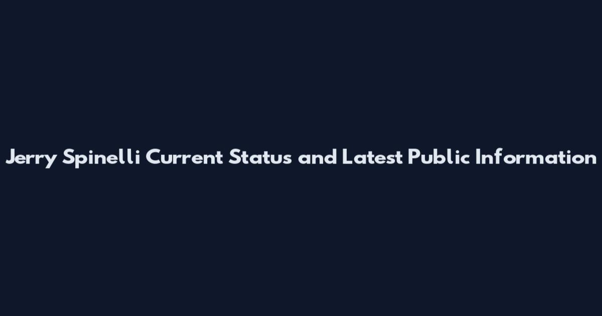 Jerry Spinelli Current Status and Latest Public Information