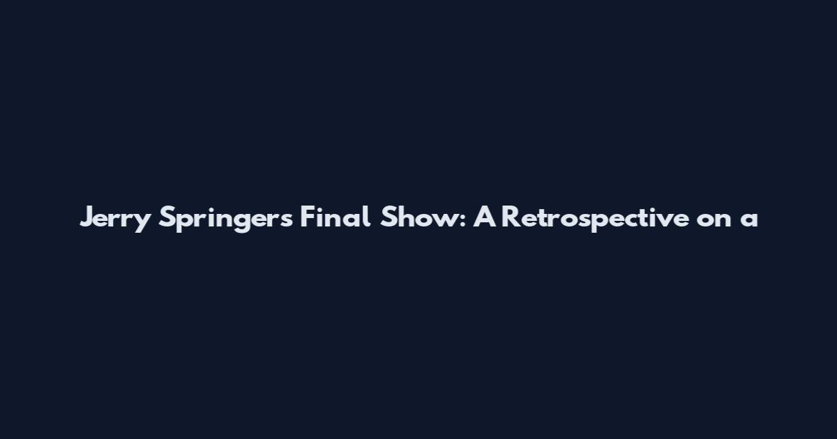 Jerry Springer's Final Show: A Retrospective on a