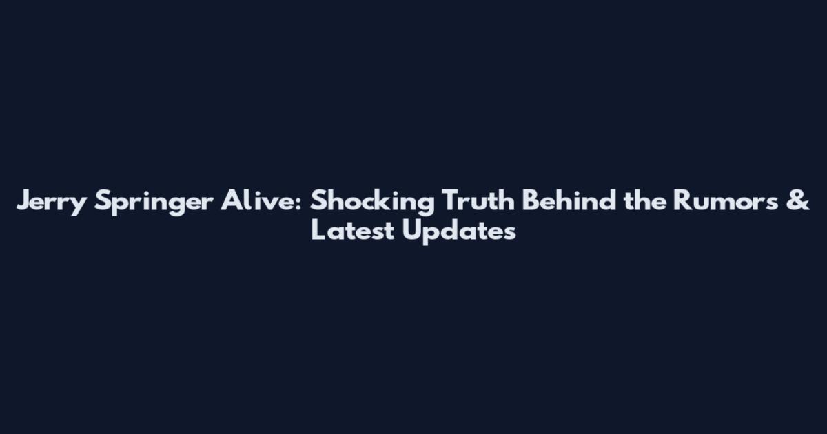 Jerry Springer Alive: Shocking Truth Behind the Rumors & Latest Updates