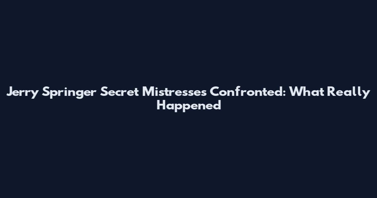Jerry Springer Secret Mistresses Confronted: What Really Happened