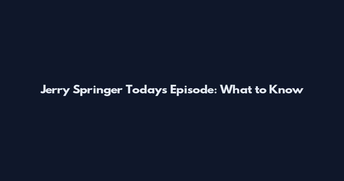 Jerry Springer Today's Episode: What to Know