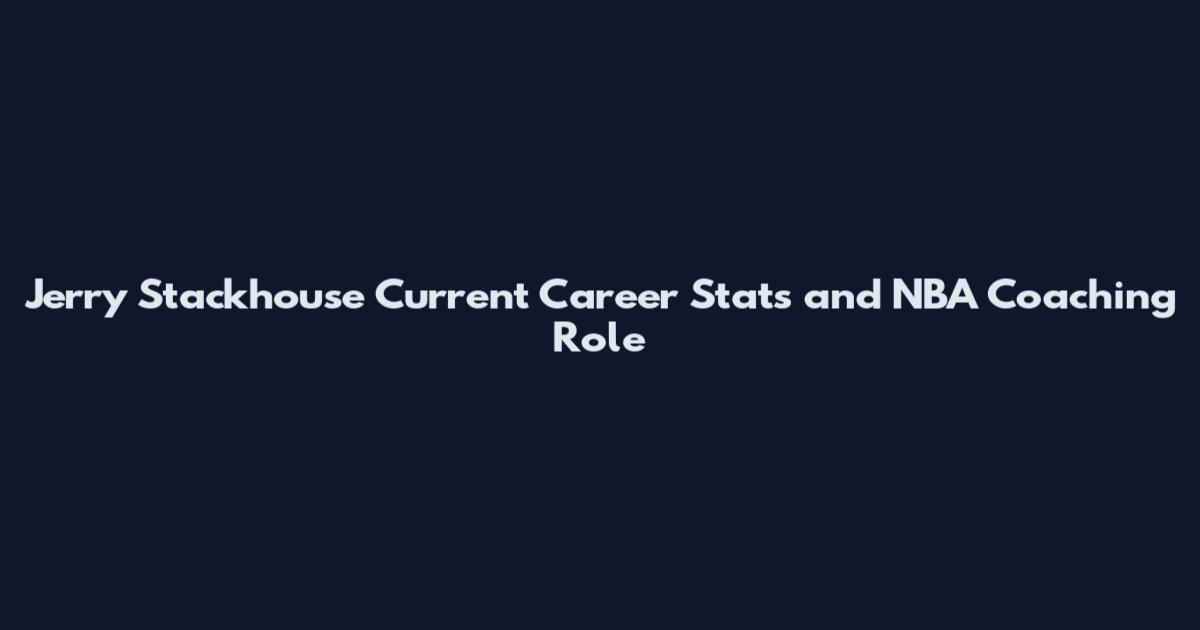 Jerry Stackhouse Current Career Stats and NBA Coaching Role