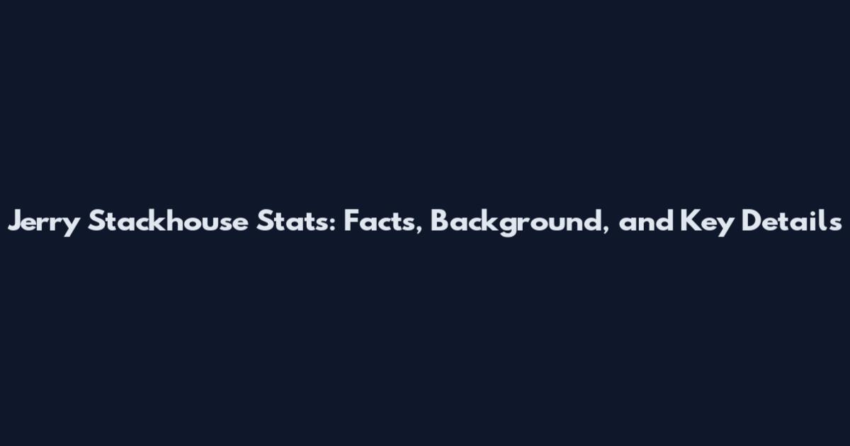 Jerry Stackhouse Stats: Facts, Background, and Key Details