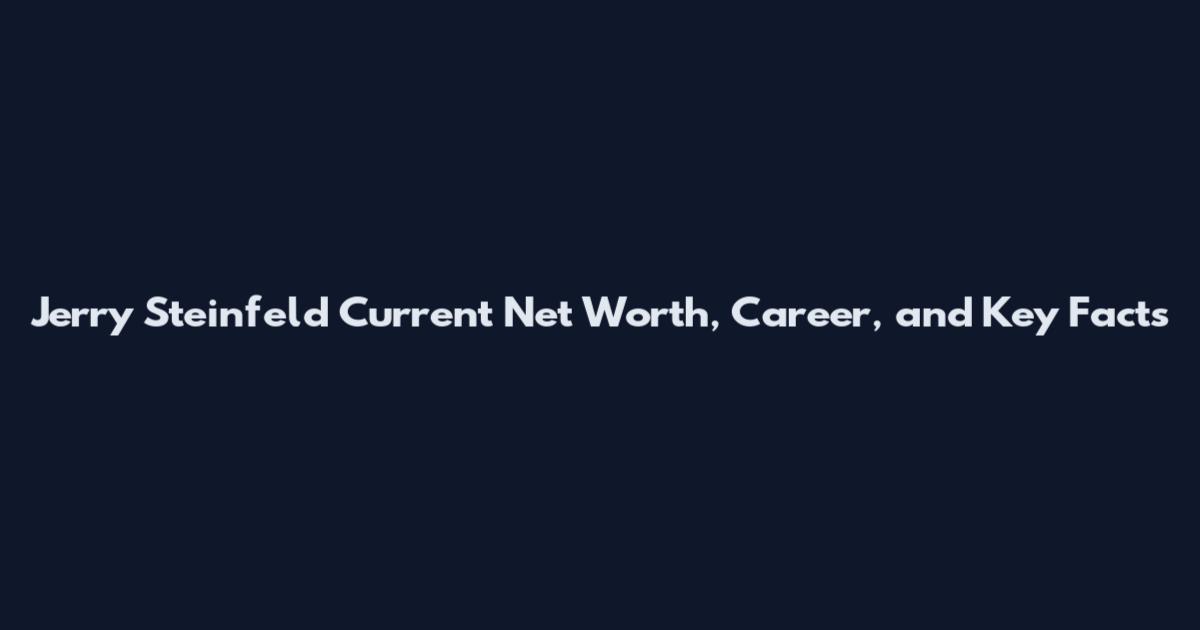 Jerry Steinfeld Current Net Worth, Career, and Key Facts