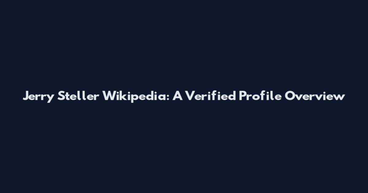 Jerry Steller Wikipedia: A Verified Profile Overview