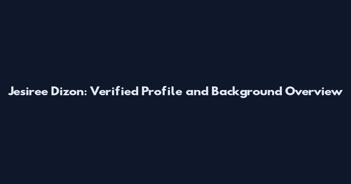 Jesiree Dizon: Verified Profile and Background Overview