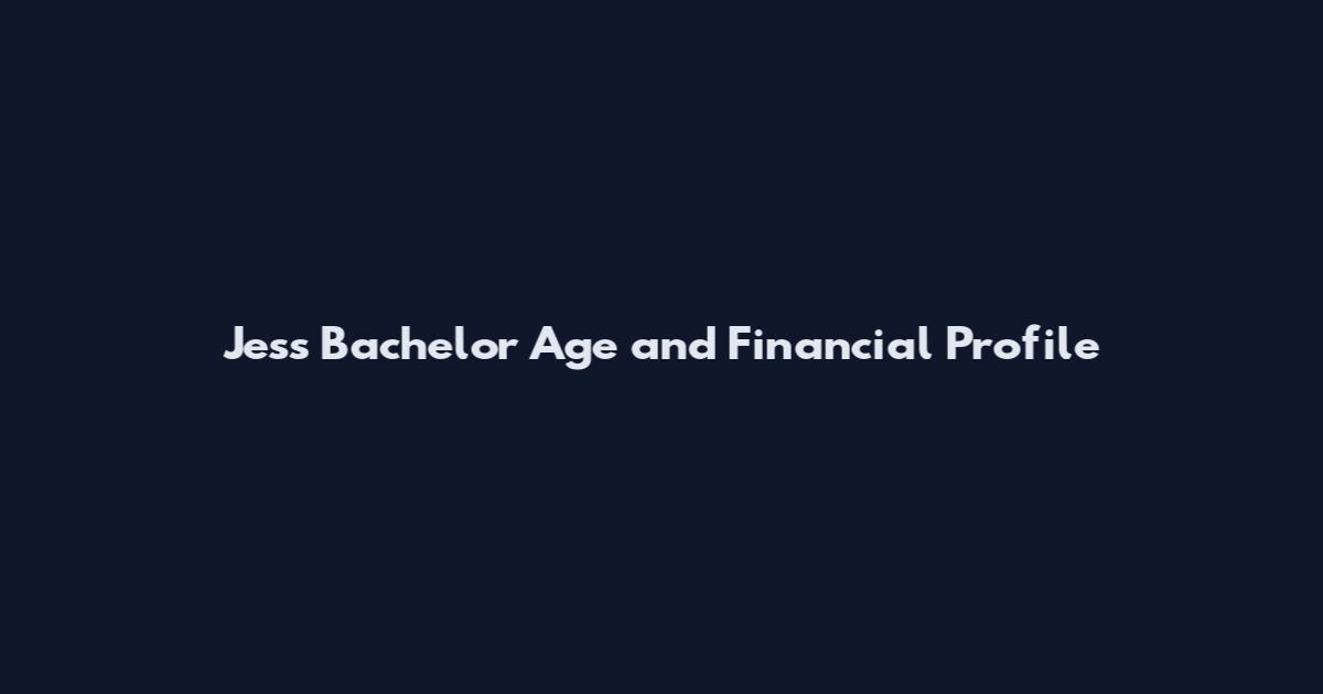 Jess Bachelor Age and Financial Profile