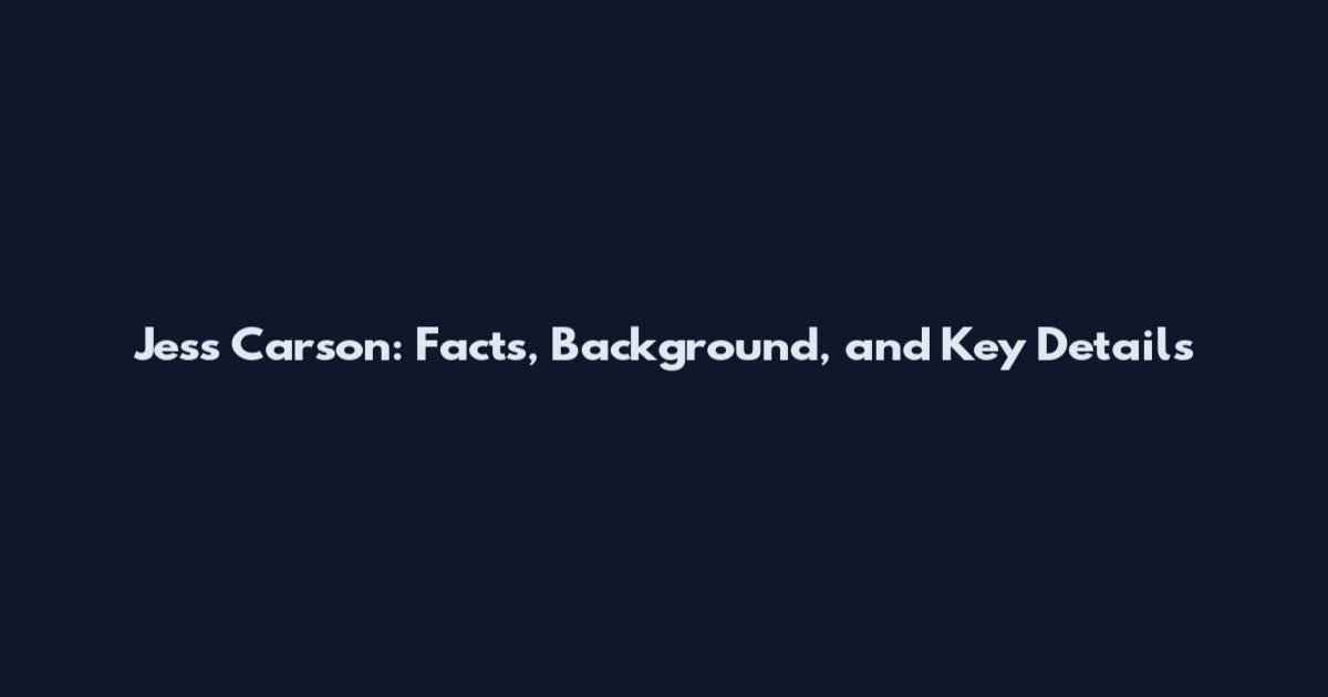 Jess Carson: Facts, Background, and Key Details