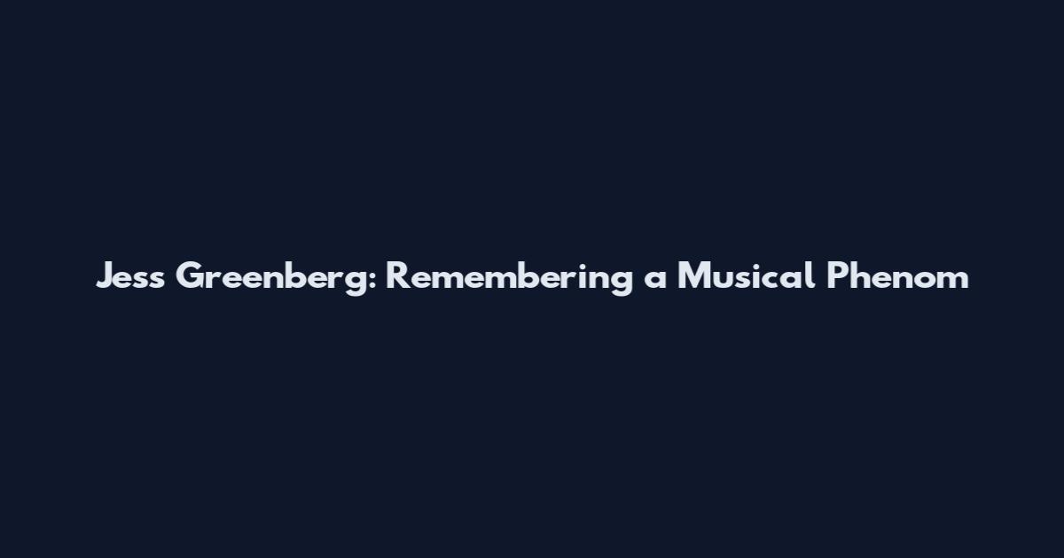 Jess Greenberg: Remembering a Musical Phenom