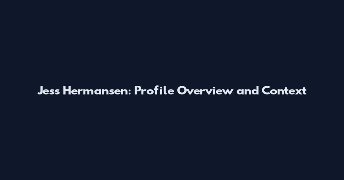 Jess Hermansen: Profile Overview and Context