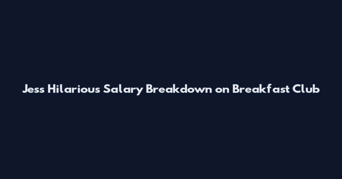 Jess Hilarious Salary Breakdown on Breakfast Club