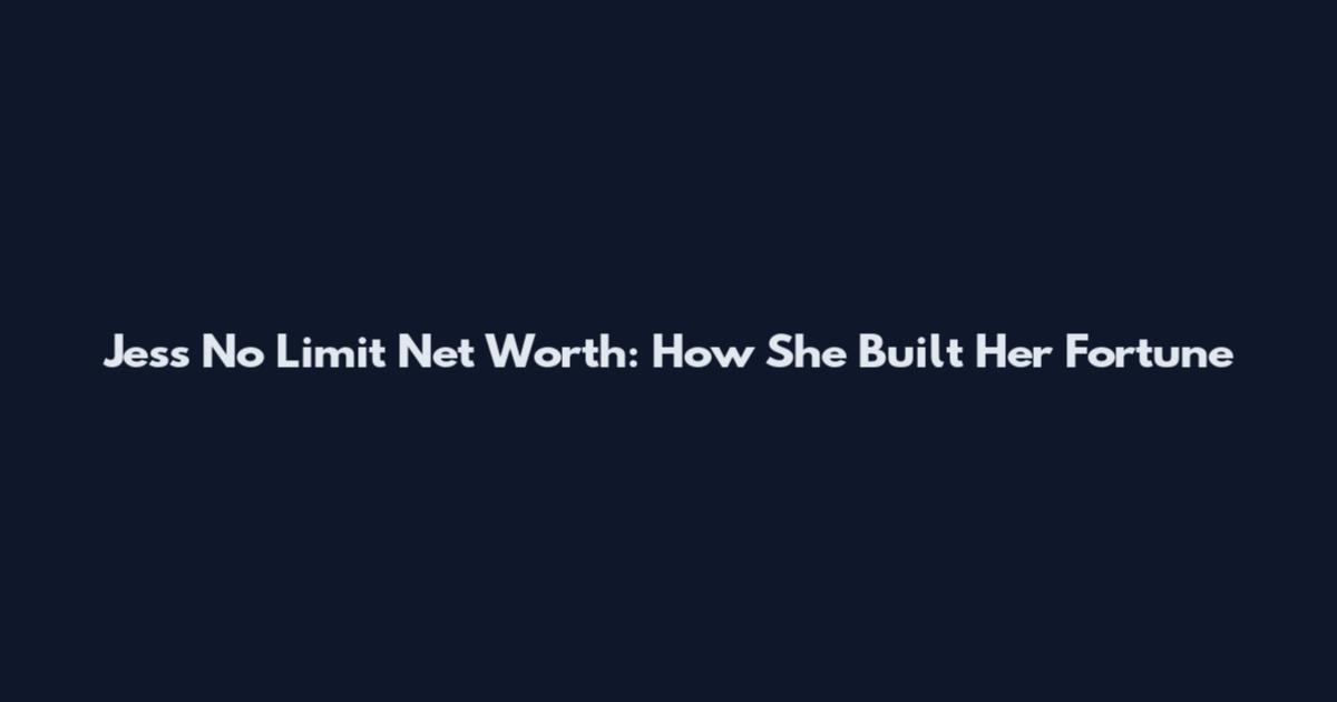 Jess No Limit Net Worth: How She Built Her Fortune