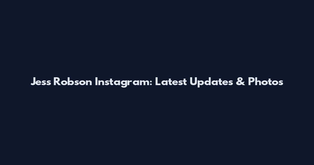 Jess Robson Instagram: Latest Updates & Photos