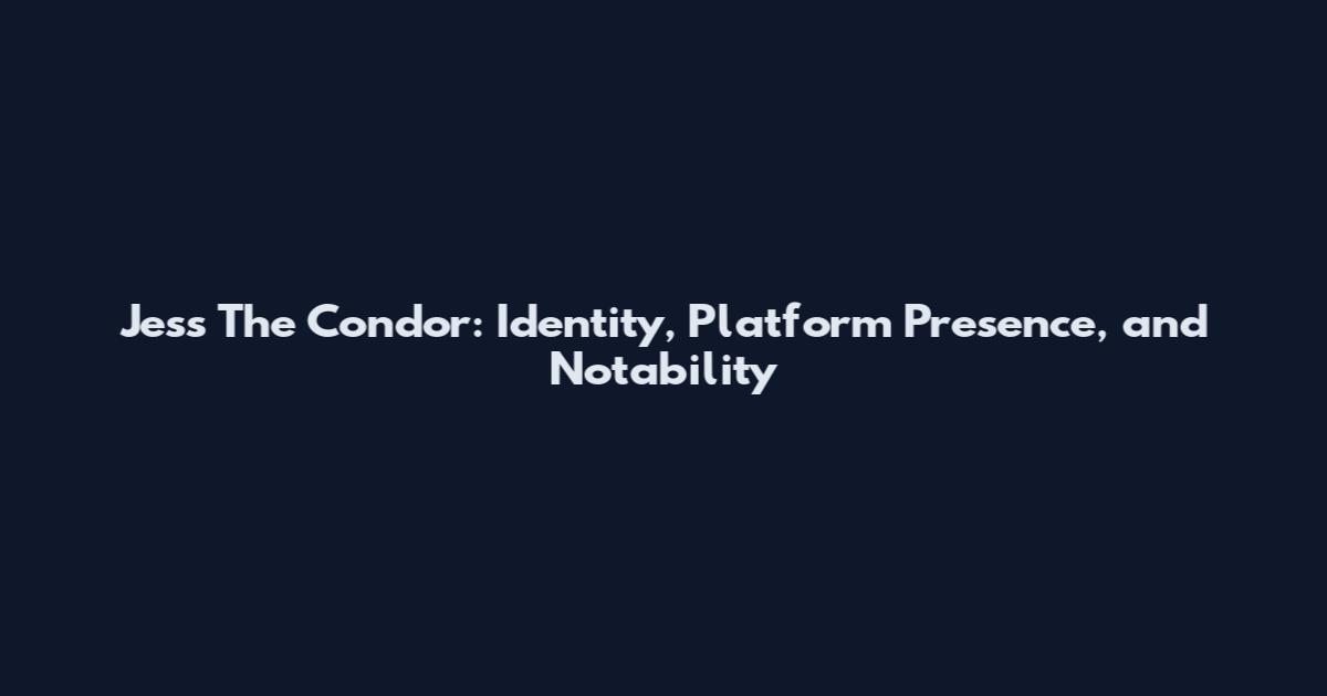 Jess The Condor: Identity, Platform Presence, and Notability