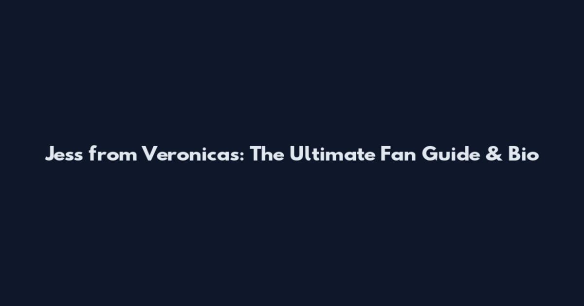 Jess from Veronica's: The Ultimate Fan Guide & Bio