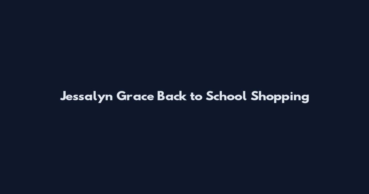 Jessalyn Grace Back to School Shopping