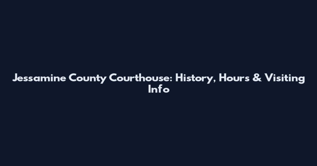 Jessamine County Courthouse: History, Hours & Visiting Info