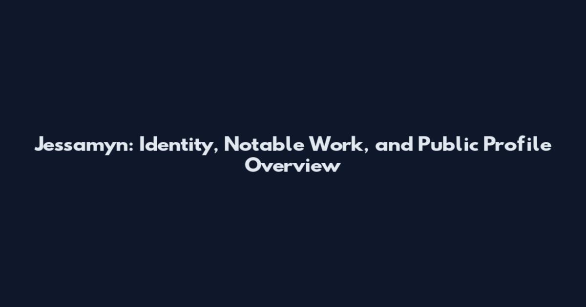 Jessamyn: Identity, Notable Work, and Public Profile Overview