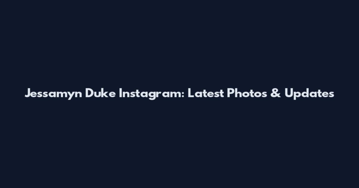 Jessamyn Duke Instagram: Latest Photos & Updates