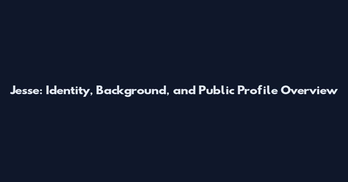 Jesse: Identity, Background, and Public Profile Overview