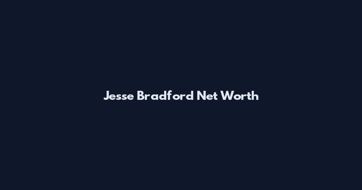 Jesse Bradford Net Worth