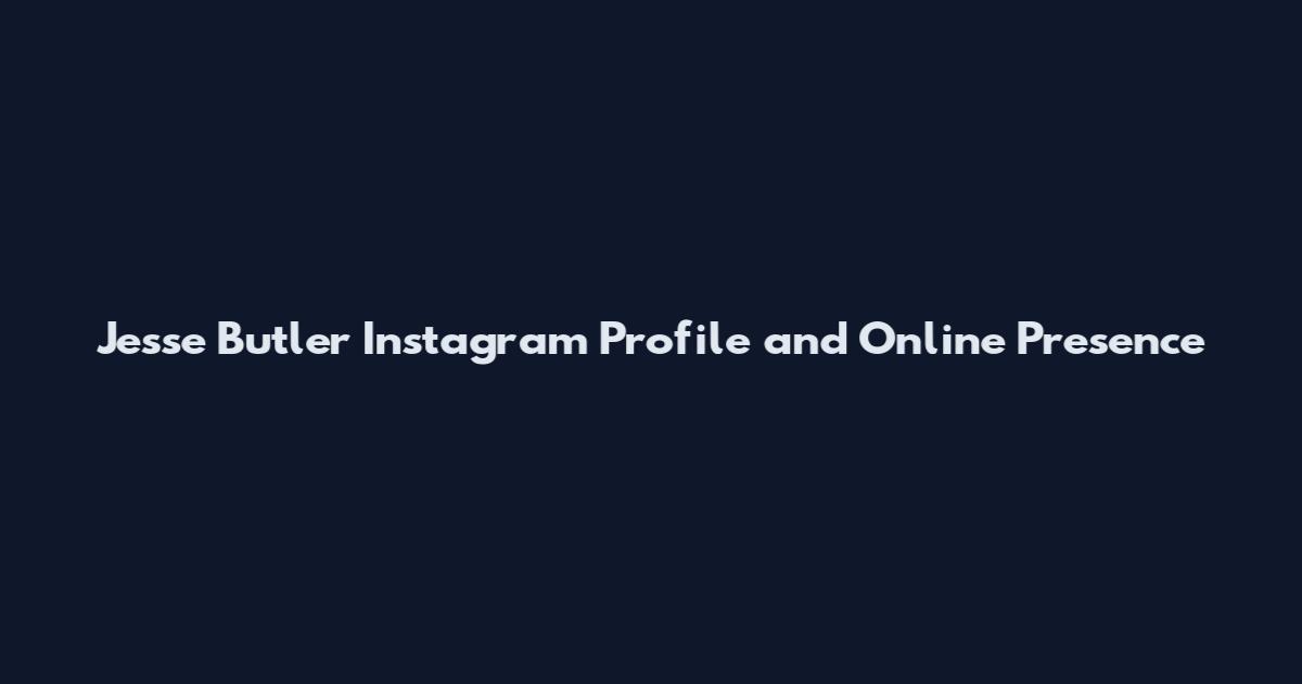 Jesse Butler Instagram Profile and Online Presence