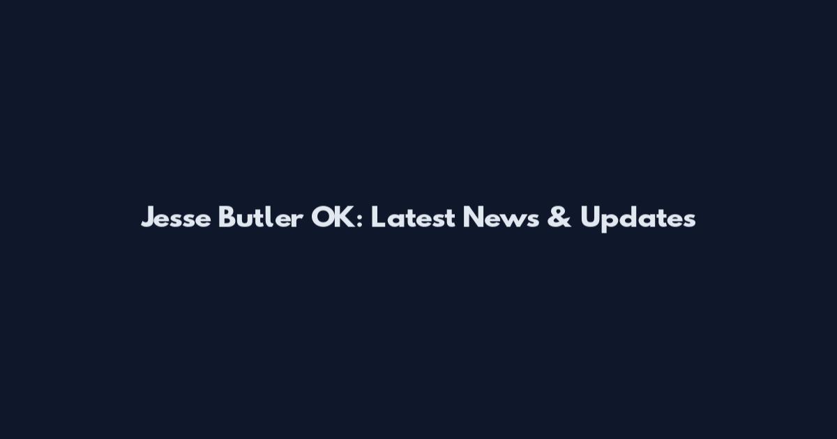 Jesse Butler OK: Latest News & Updates