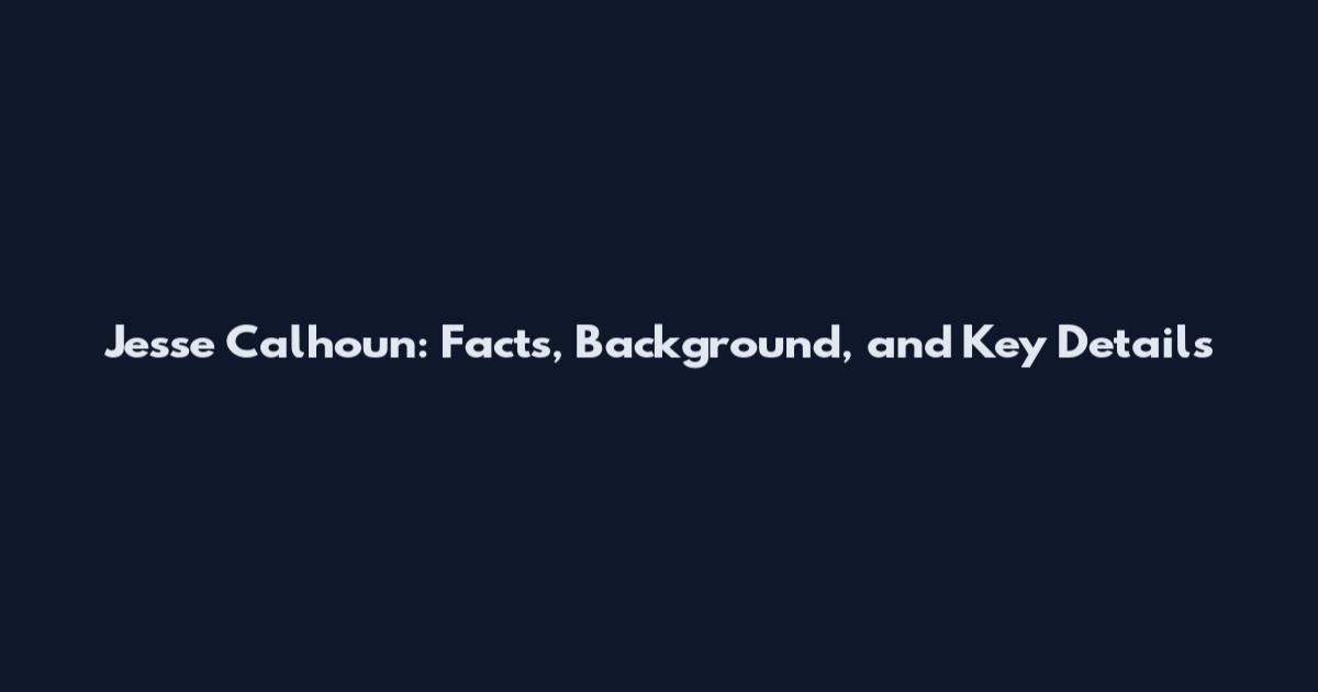 Jesse Calhoun: Facts, Background, and Key Details
