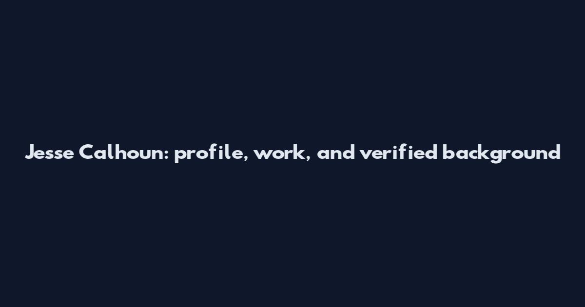 Jesse Calhoun: profile, work, and verified background