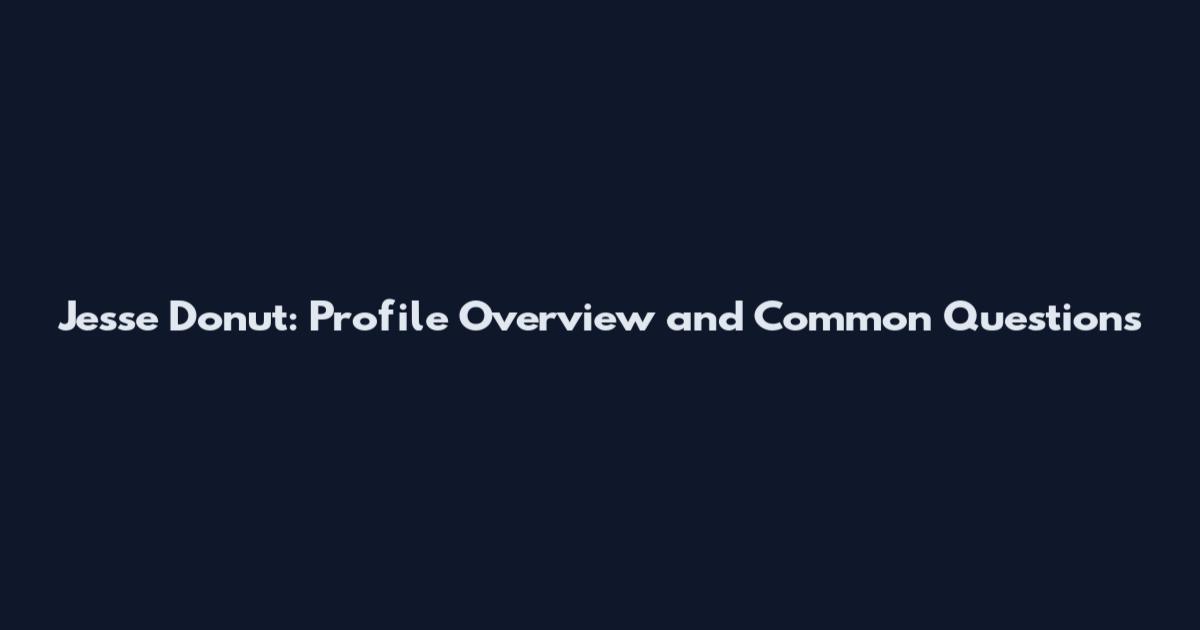 Jesse Donut: Profile Overview and Common Questions