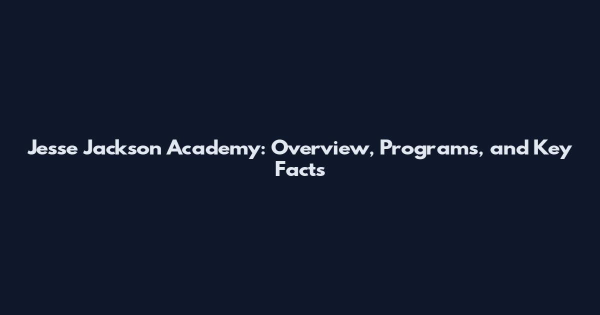 Jesse Jackson Academy: Overview, Programs, and Key Facts