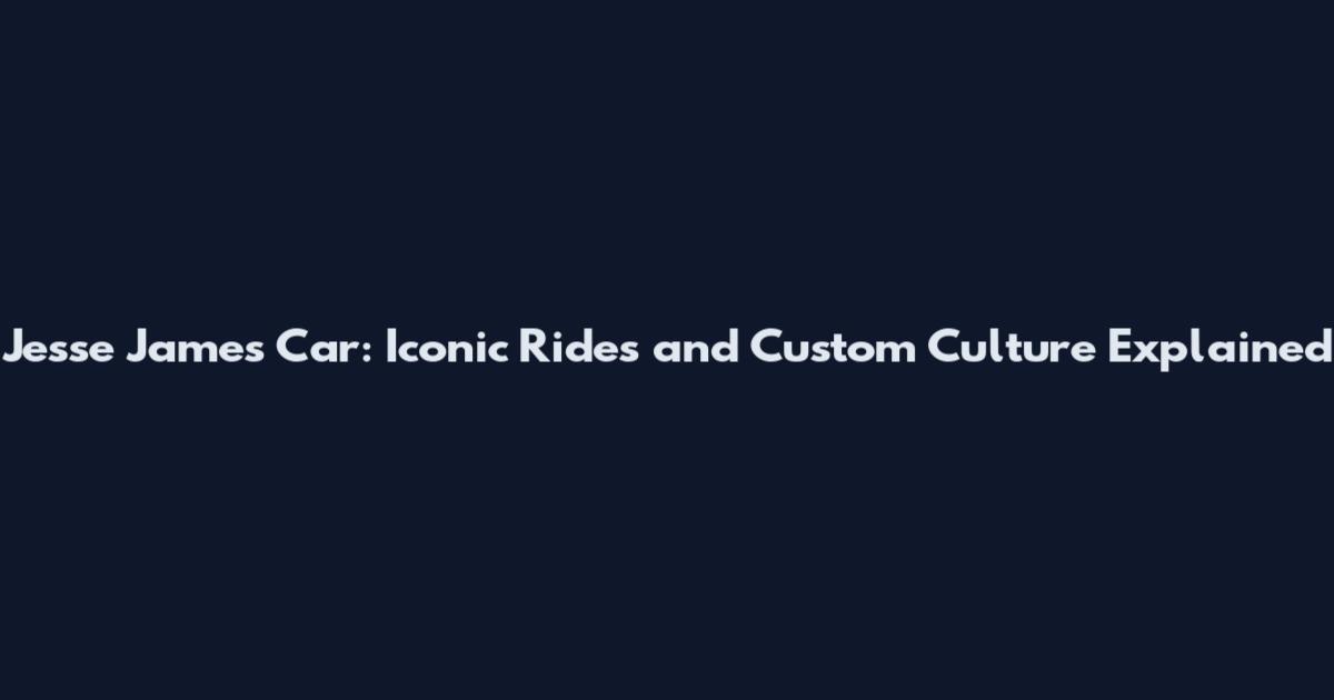 Jesse James Car: Iconic Rides and Custom Culture Explained