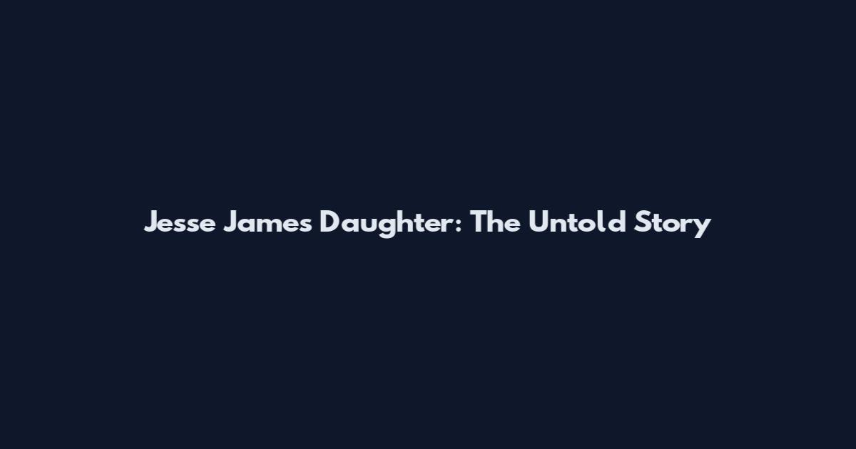 Jesse James Daughter: The Untold Story