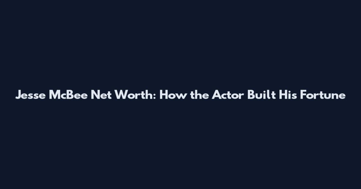 Jesse McBee Net Worth: How the Actor Built His Fortune