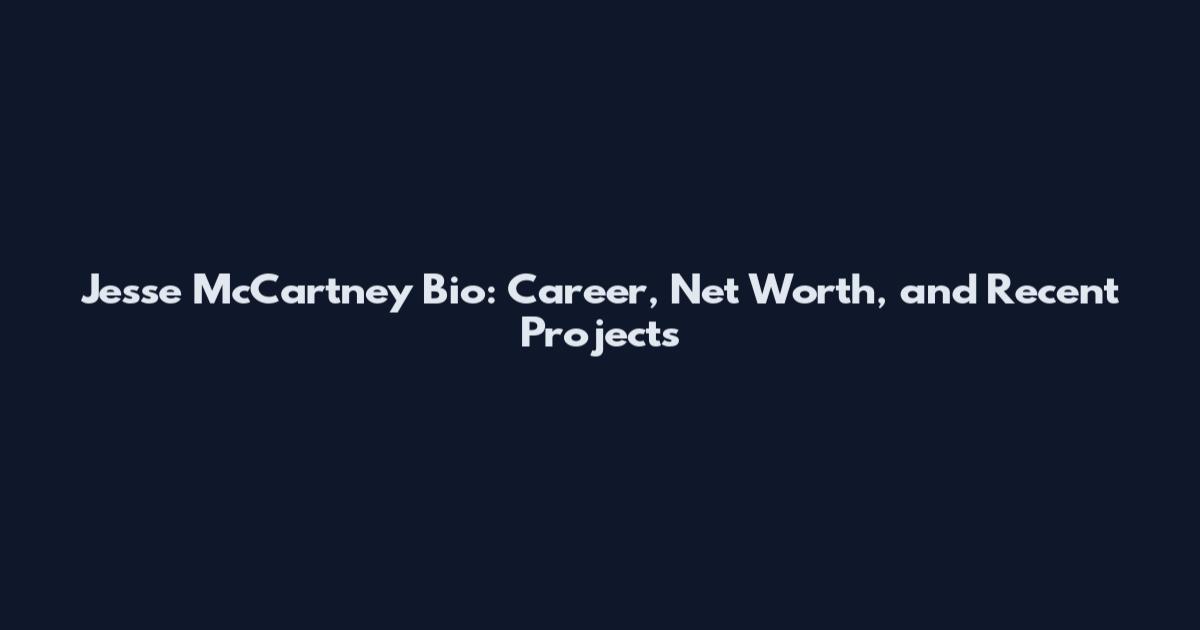 Jesse McCartney Bio: Career, Net Worth, and Recent Projects