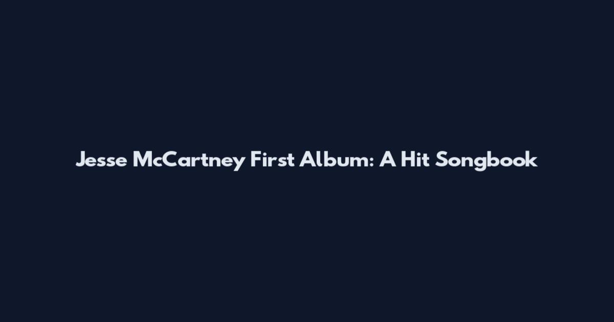 Jesse McCartney First Album: A Hit Songbook