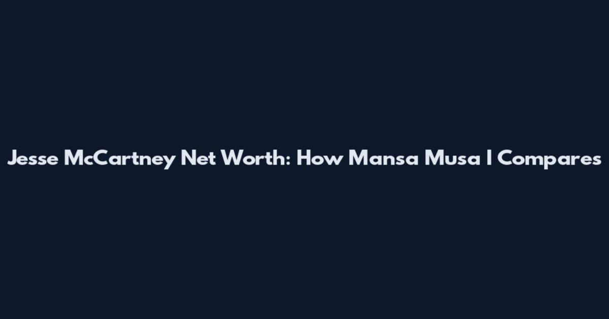Jesse McCartney Net Worth: How Mansa Musa I Compares