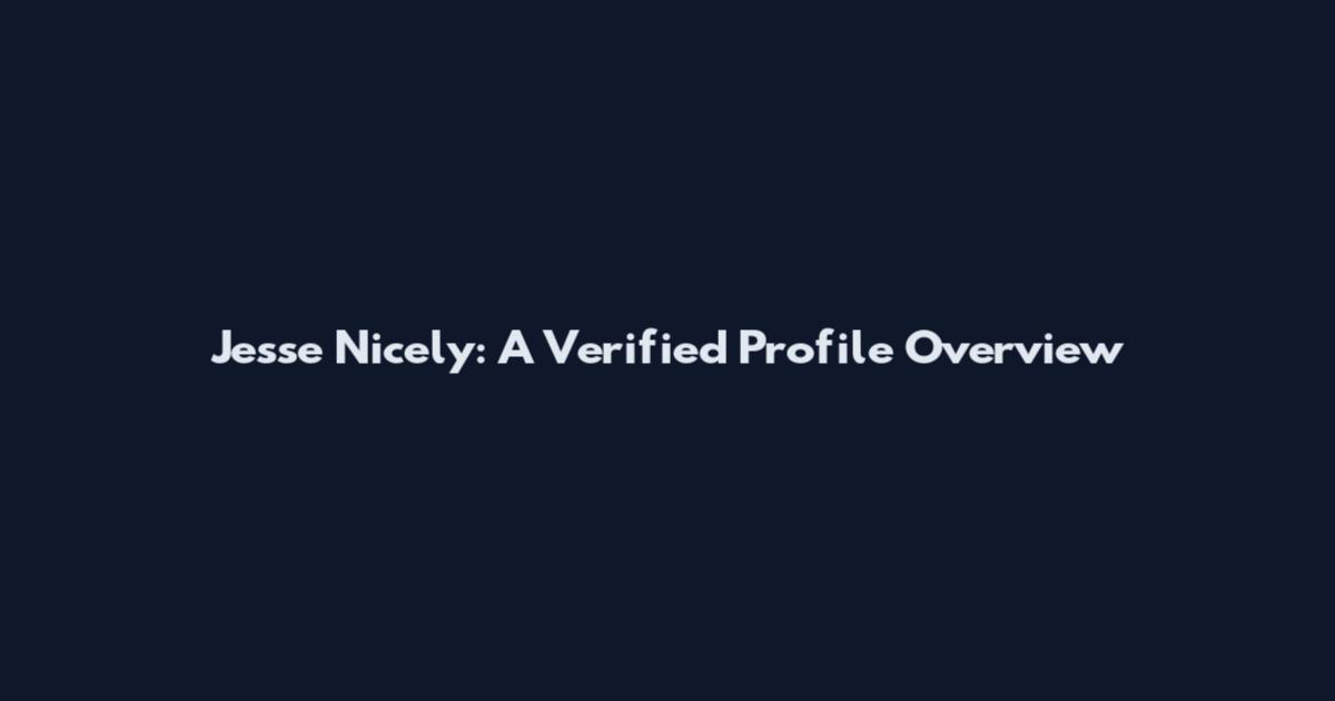 Jesse Nicely: A Verified Profile Overview