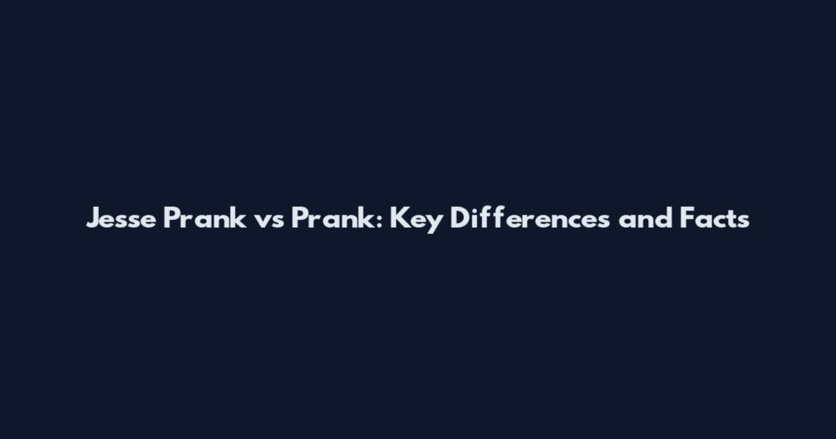 Jesse Prank vs Prank: Key Differences and Facts