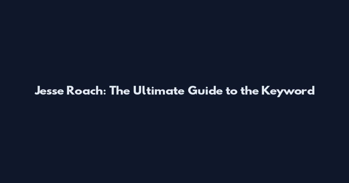 Jesse Roach: The Ultimate Guide to the Keyword