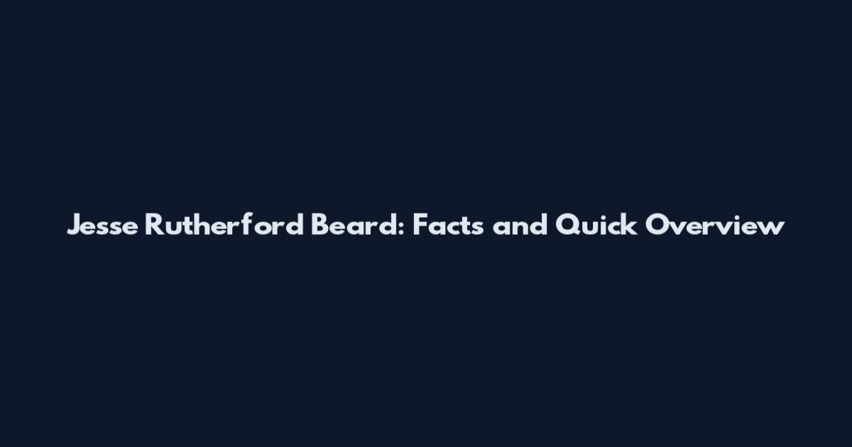 Jesse Rutherford Beard: Facts and Quick Overview