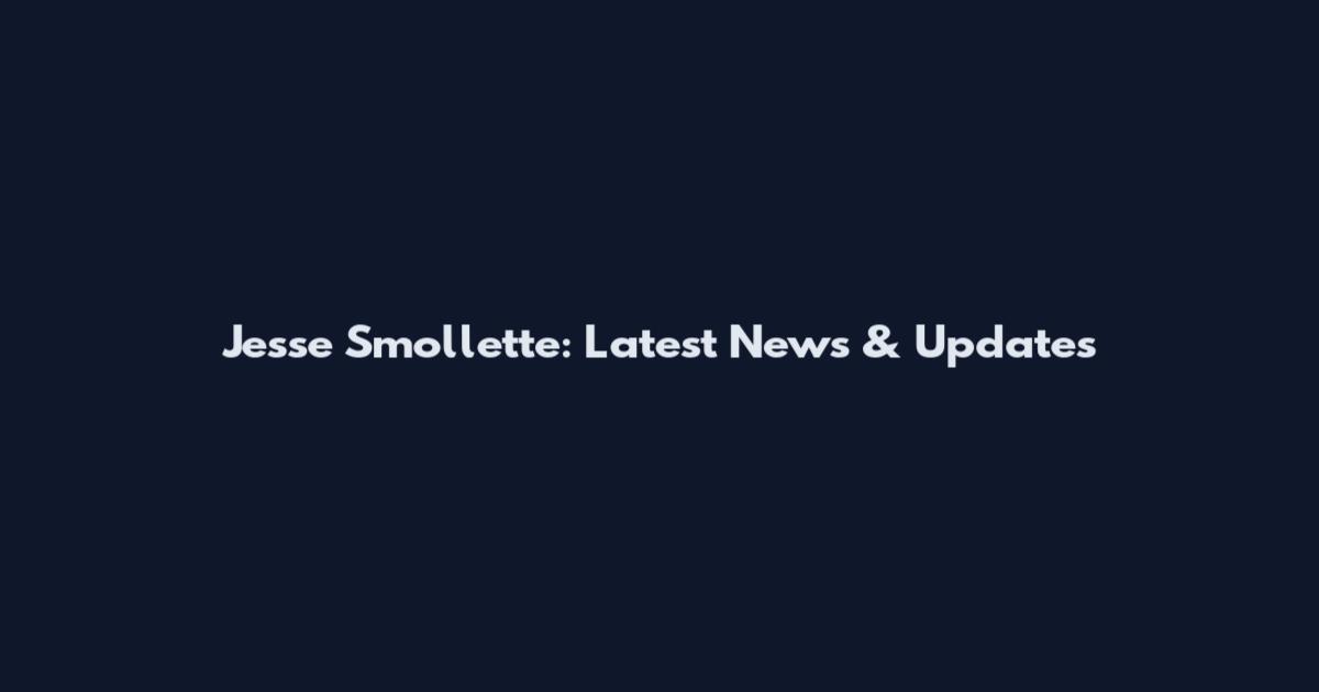Jesse Smollette: Latest News & Updates