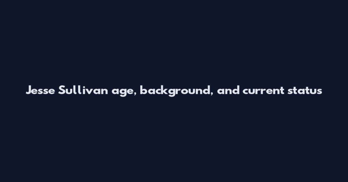 Jesse Sullivan age, background, and current status