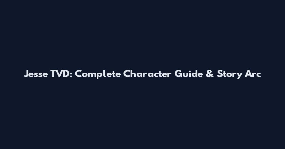 Jesse TVD: Complete Character Guide & Story Arc