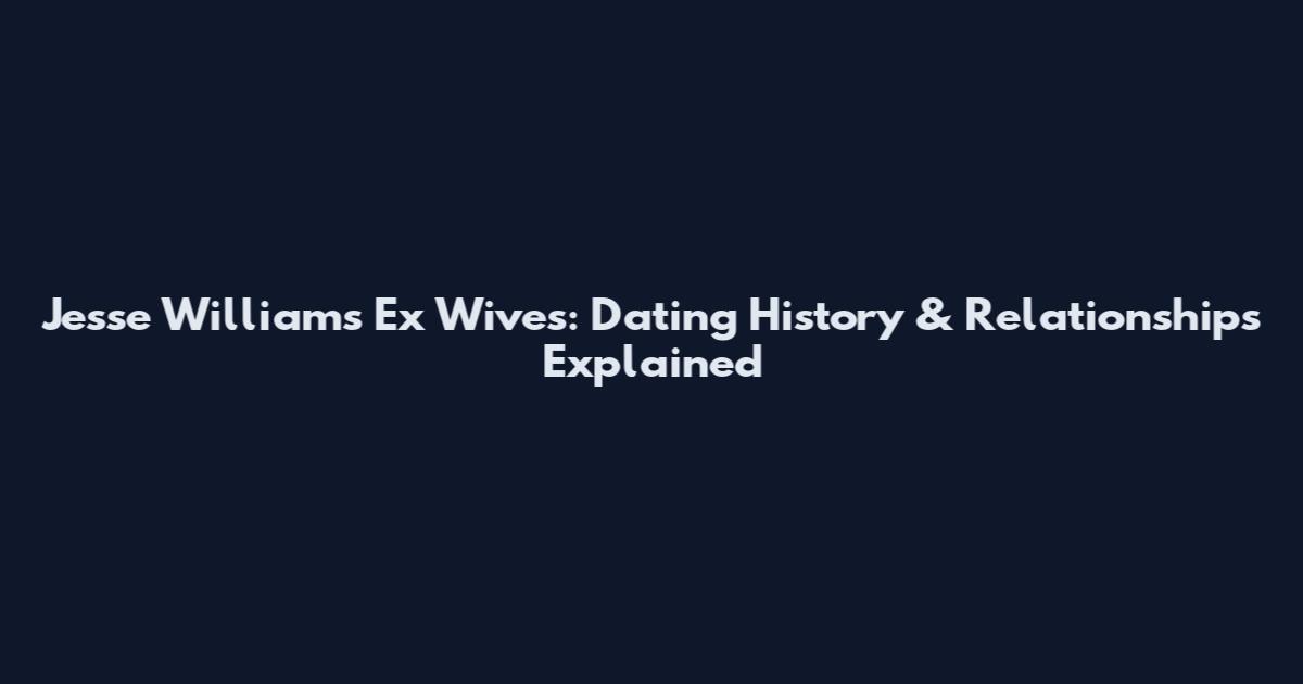 Jesse Williams Ex Wives: Dating History & Relationships Explained