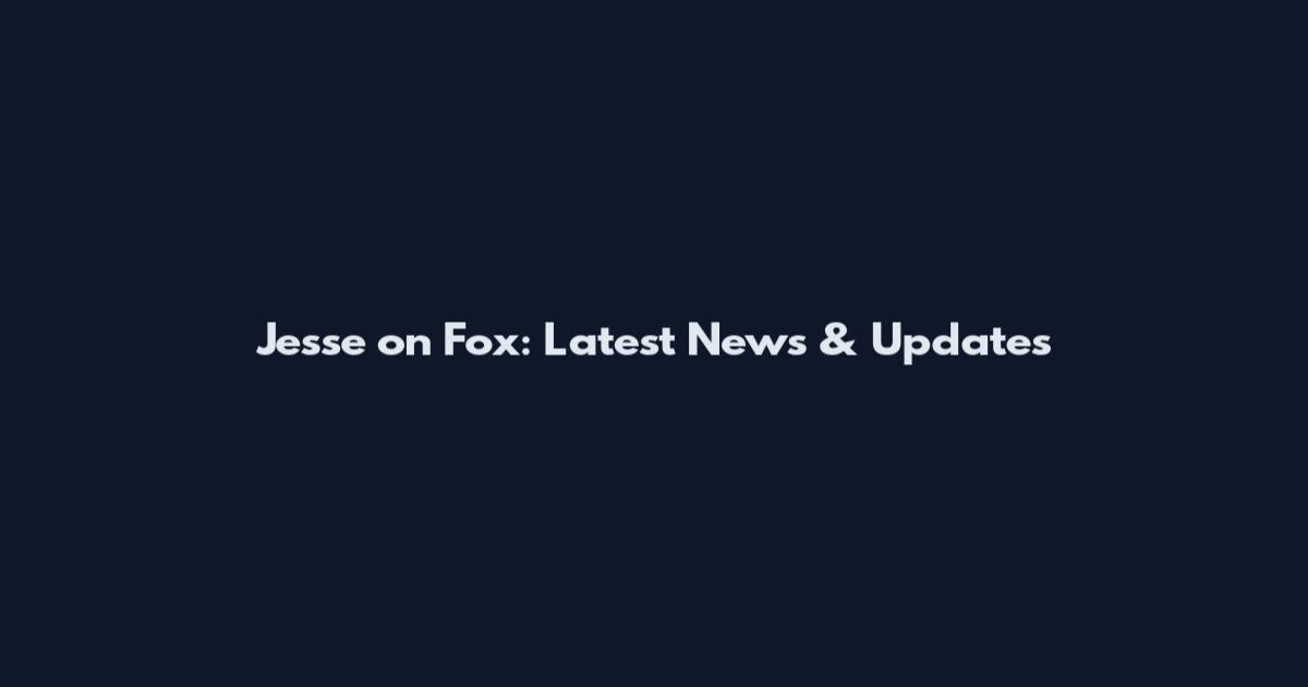 Jesse on Fox: Latest News & Updates