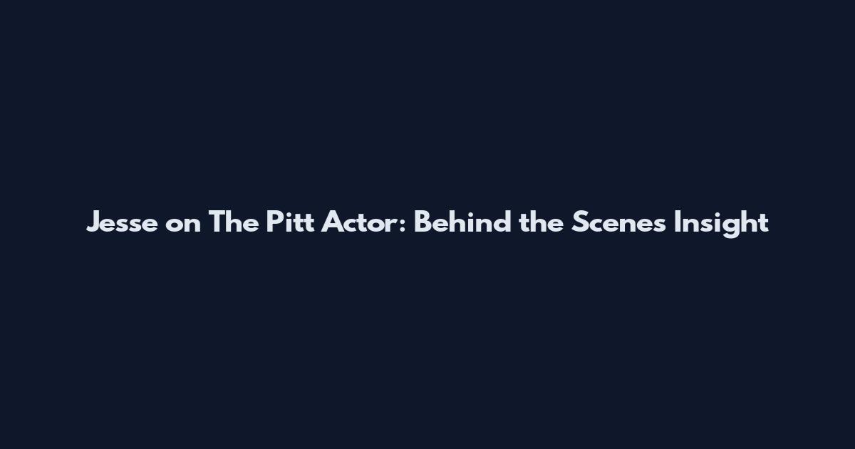 Jesse on The Pitt Actor: Behind the Scenes Insight