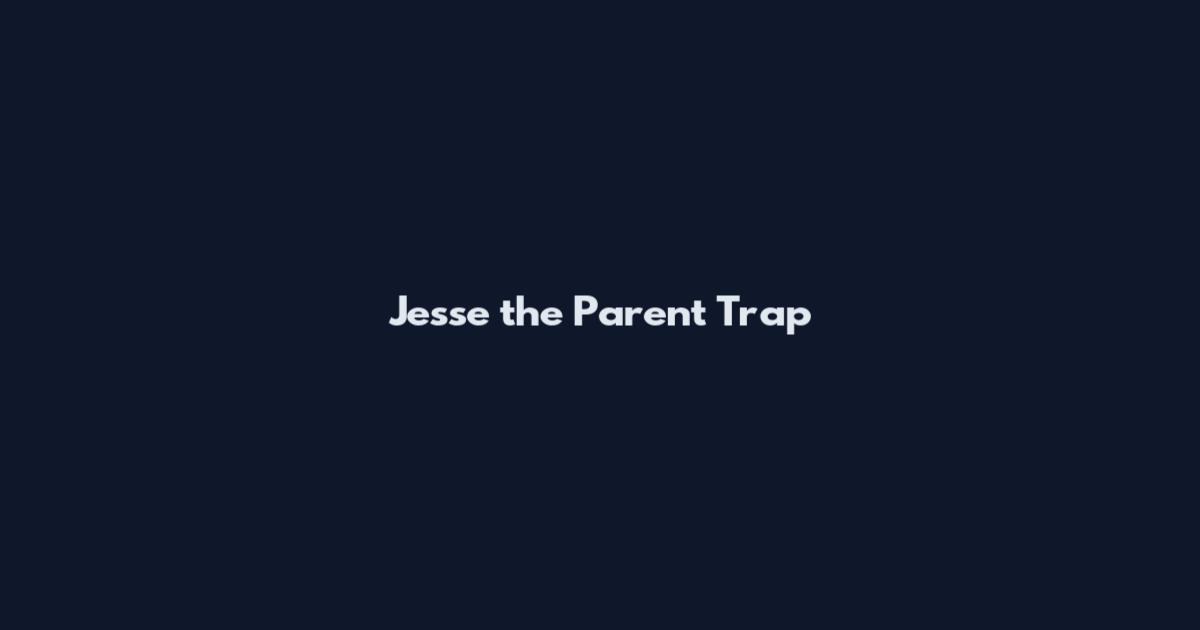 Jesse the Parent Trap
