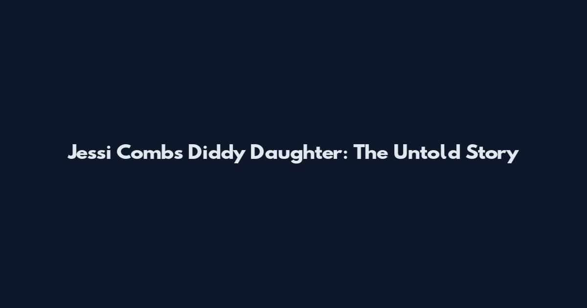 Jessi Combs Diddy Daughter: The Untold Story