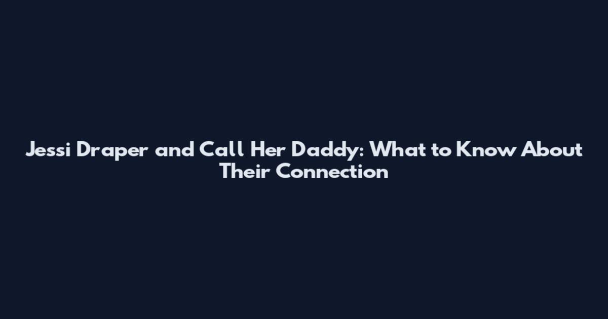 Jessi Draper and Call Her Daddy: What to Know About Their Connection